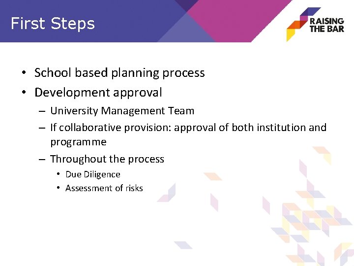 First Steps • School based planning process • Development approval – University Management Team