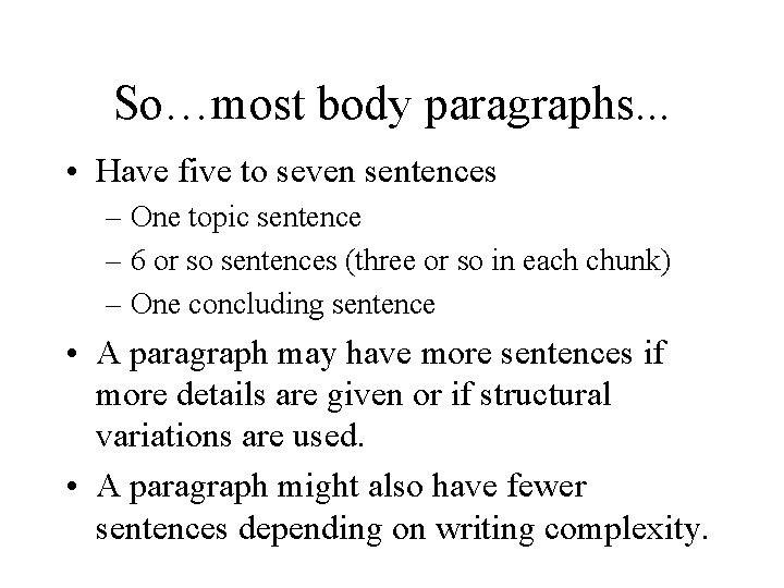 So…most body paragraphs. . . • Have five to seven sentences – One topic