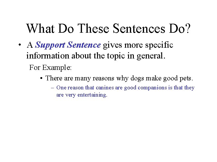 What Do These Sentences Do? • A Support Sentence gives more specific information about