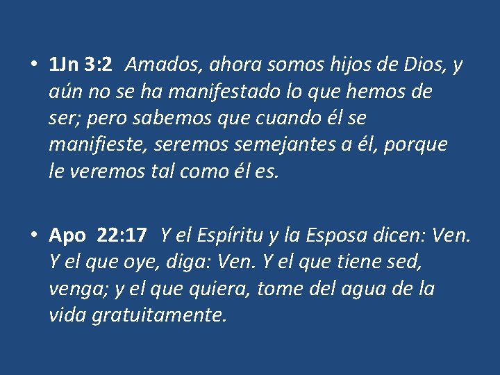  • 1 Jn 3: 2 Amados, ahora somos hijos de Dios, y aún