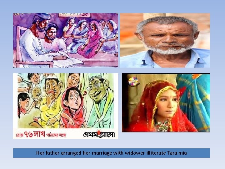 Her father arranged her marriage with widower-illiterate Tara mia 