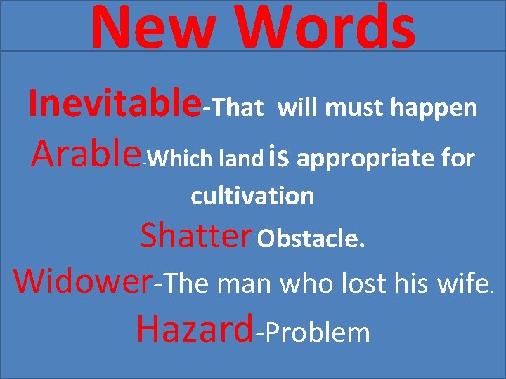 New Words Inevitable-That will must happen Arable Which land is appropriate for - cultivation