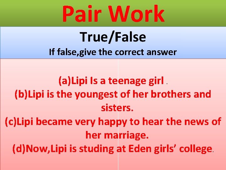 Pair Work True/False If false, give the correct answer (a)Lipi Is a teenage girl.