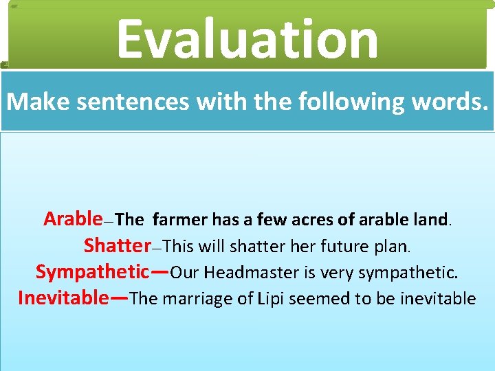 Evaluation Make sentences with the following words. Arable—The farmer has a few acres of