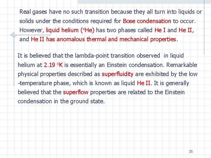Real gases have no such transition because they all turn into liquids or solids