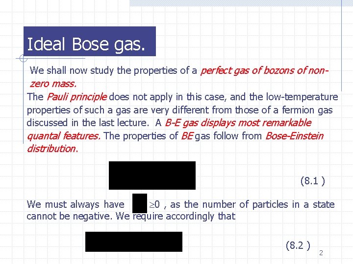 Ideal Bose gas. We shall now study the properties of a perfect gas of