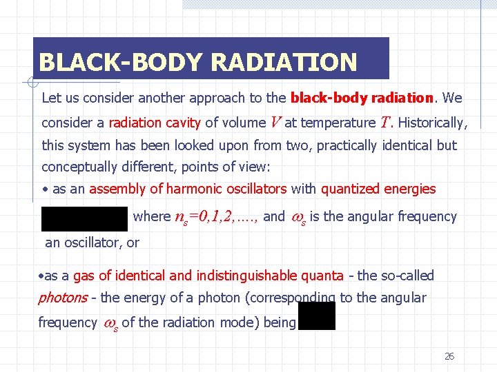 BLACK-BODY RADIATION Let us consider another approach to the black-body radiation. We consider a