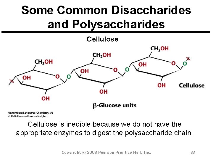 Some Common Disaccharides and Polysaccharides Cellulose is inedible because we do not have the