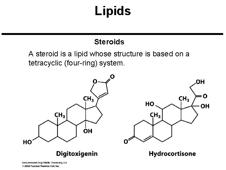 Lipids Steroids A steroid is a lipid whose structure is based on a tetracyclic