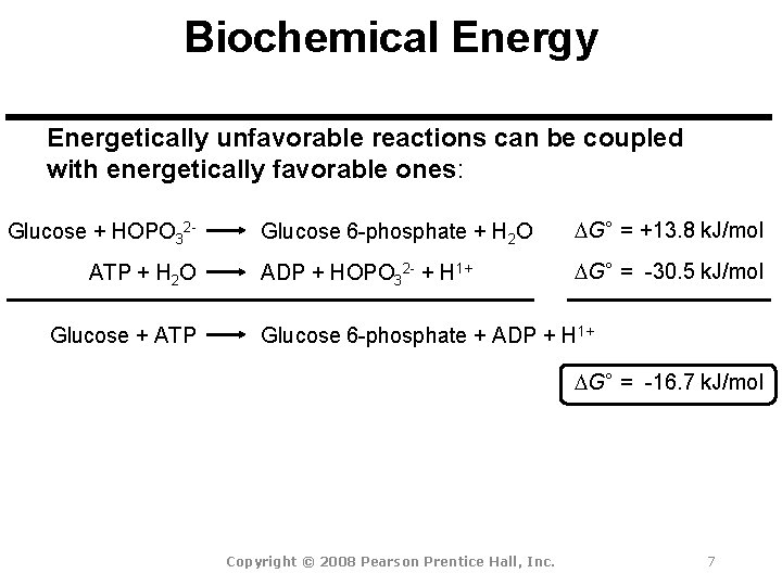 Biochemical Energy Energetically unfavorable reactions can be coupled with energetically favorable ones: Glucose +