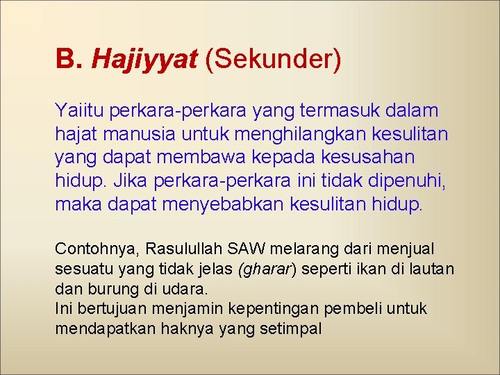 B. Hajiyyat (Sekunder) Yaiitu perkara-perkara yang termasuk dalam hajat manusia untuk menghilangkan kesulitan yang
