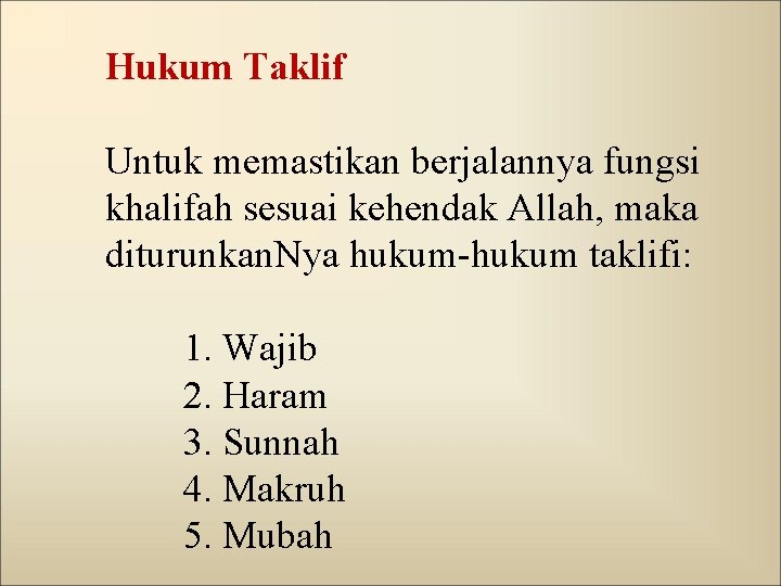 Hukum Taklif Untuk memastikan berjalannya fungsi khalifah sesuai kehendak Allah, maka diturunkan. Nya hukum-hukum