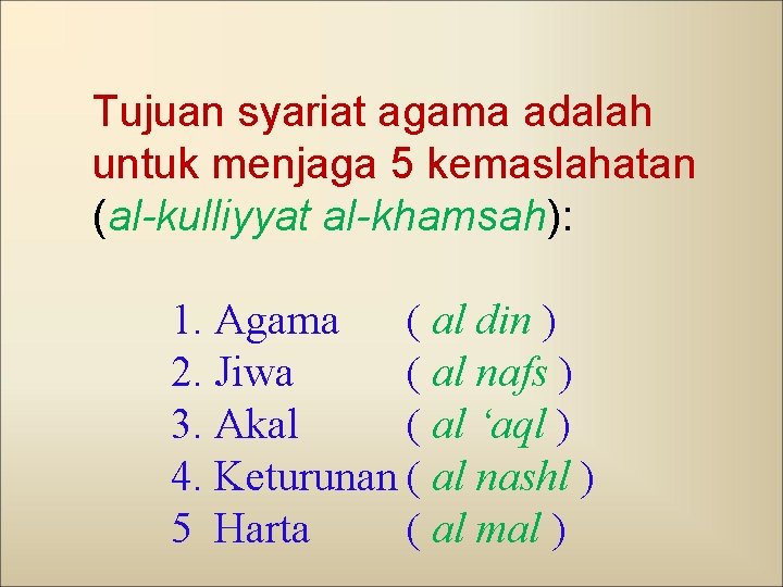 Tujuan syariat agama adalah untuk menjaga 5 kemaslahatan (al-kulliyyat al-khamsah): 1. Agama ( al
