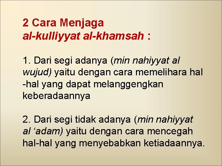 2 Cara Menjaga al-kulliyyat al-khamsah : 1. Dari segi adanya (min nahiyyat al wujud)