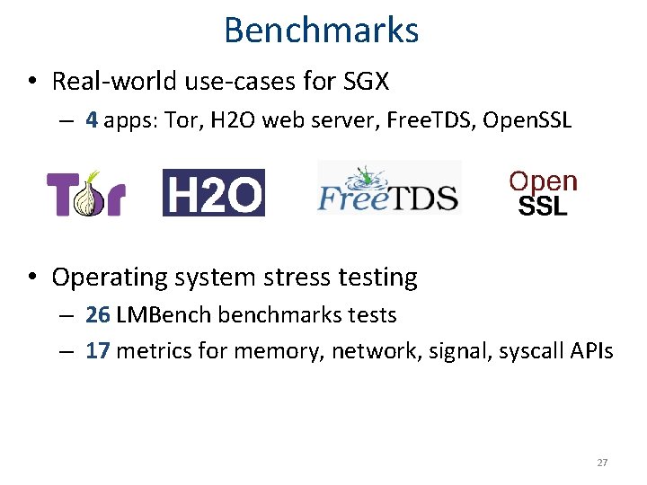 Benchmarks • Real-world use-cases for SGX – 4 apps: Tor, H 2 O web