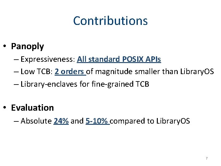 Contributions • Panoply – Expressiveness: All standard POSIX APIs – Low TCB: 2 orders