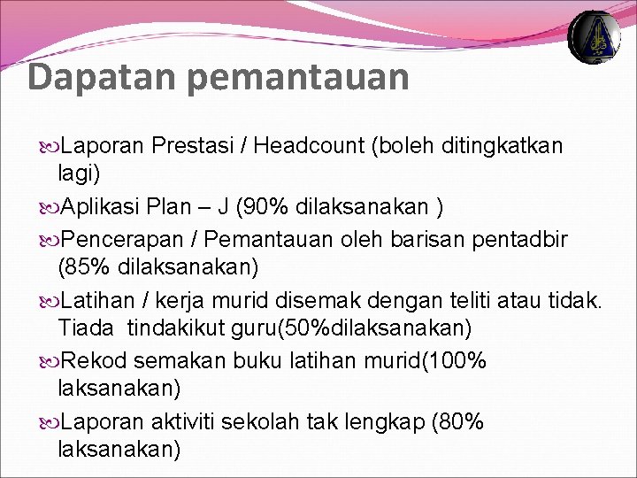 Dapatan pemantauan Laporan Prestasi / Headcount (boleh ditingkatkan lagi) Aplikasi Plan – J (90%