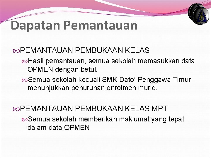 Dapatan Pemantauan PEMANTAUAN PEMBUKAAN KELAS Hasil pemantauan, semua sekolah memasukkan data OPMEN dengan betul.