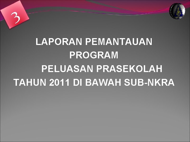 3 LAPORAN PEMANTAUAN PROGRAM PELUASAN PRASEKOLAH TAHUN 2011 DI BAWAH SUB-NKRA 