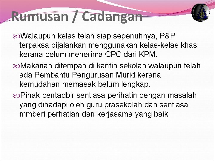 Rumusan / Cadangan Walaupun kelas telah siap sepenuhnya, P&P terpaksa dijalankan menggunakan kelas-kelas khas