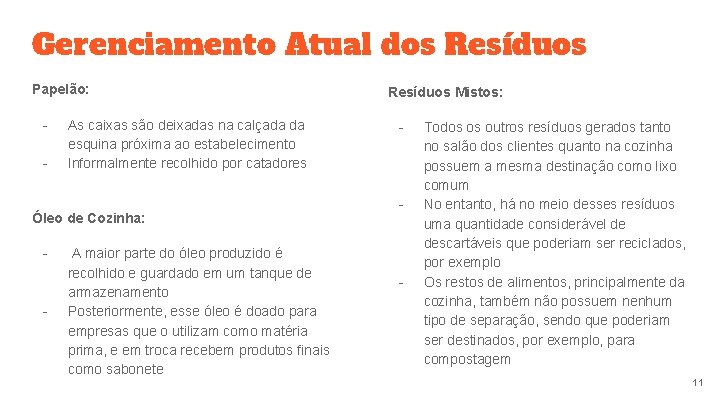 Gerenciamento Atual dos Resíduos Papelão: - As caixas são deixadas na calçada da esquina