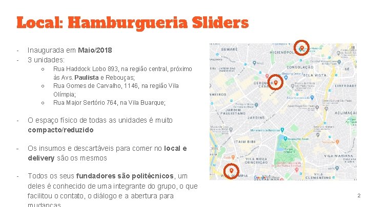 Local: Hamburgueria Sliders - Inaugurada em Maio/2018 3 unidades: ○ ○ ○ Rua Haddock