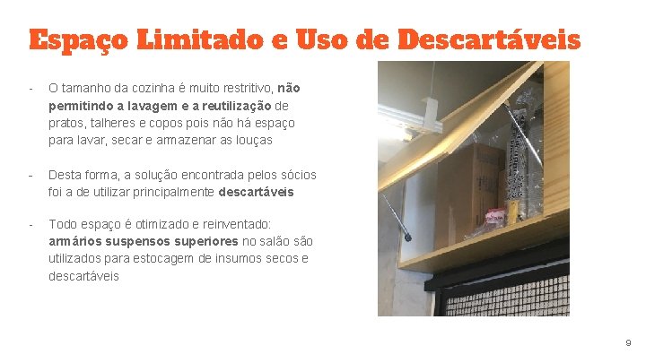 Espaço Limitado e Uso de Descartáveis - O tamanho da cozinha é muito restritivo,