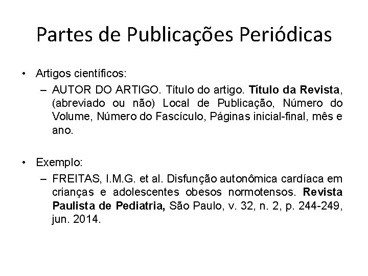 Partes de Publicações Periódicas • Artigos científicos: – AUTOR DO ARTIGO. Título do artigo.