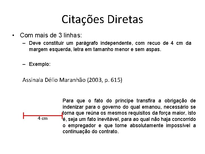 Citações Diretas • Com mais de 3 linhas: – Deve constituir um parágrafo independente,