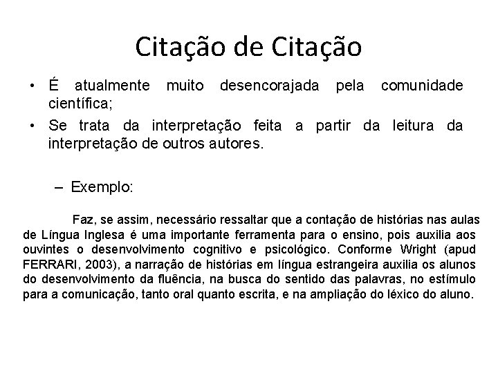 Citação de Citação • É atualmente muito desencorajada pela comunidade científica; • Se trata