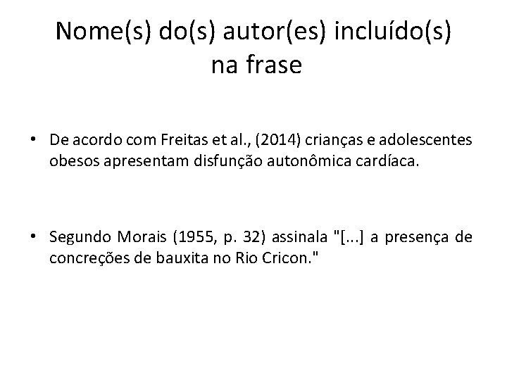 Nome(s) do(s) autor(es) incluído(s) na frase • De acordo com Freitas et al. ,