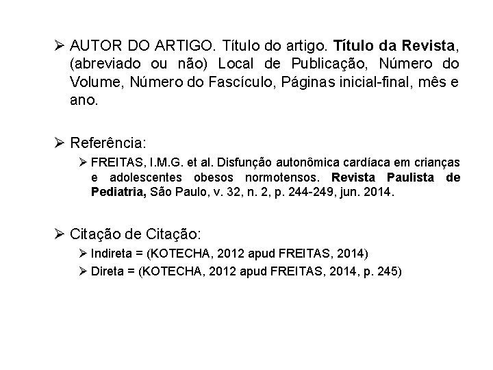 Ø AUTOR DO ARTIGO. Título do artigo. Título da Revista, (abreviado ou não) Local