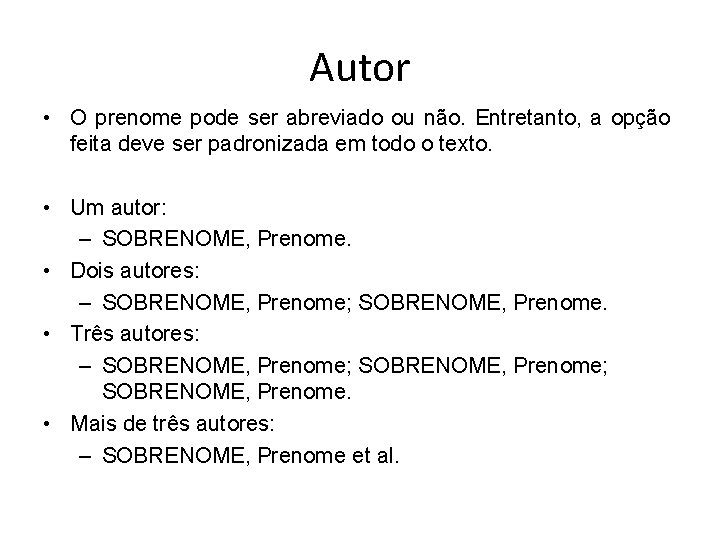 Autor • O prenome pode ser abreviado ou não. Entretanto, a opção feita deve