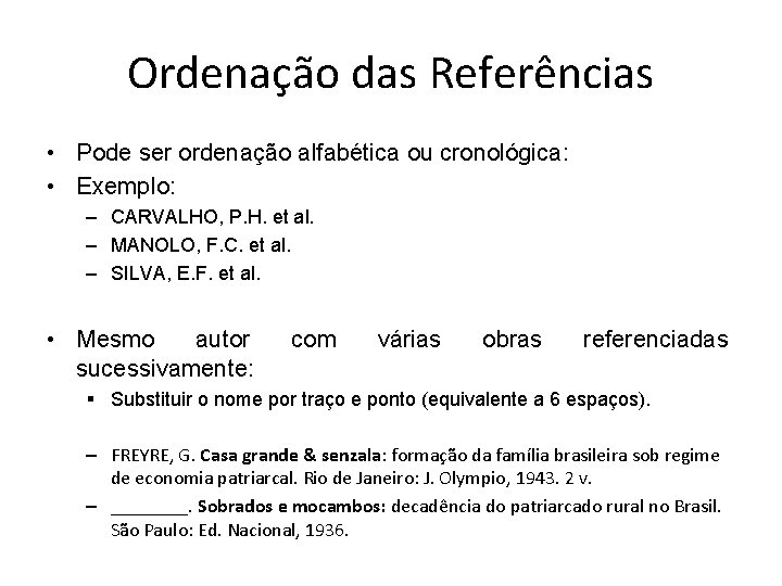 Ordenação das Referências • Pode ser ordenação alfabética ou cronológica: • Exemplo: – CARVALHO,