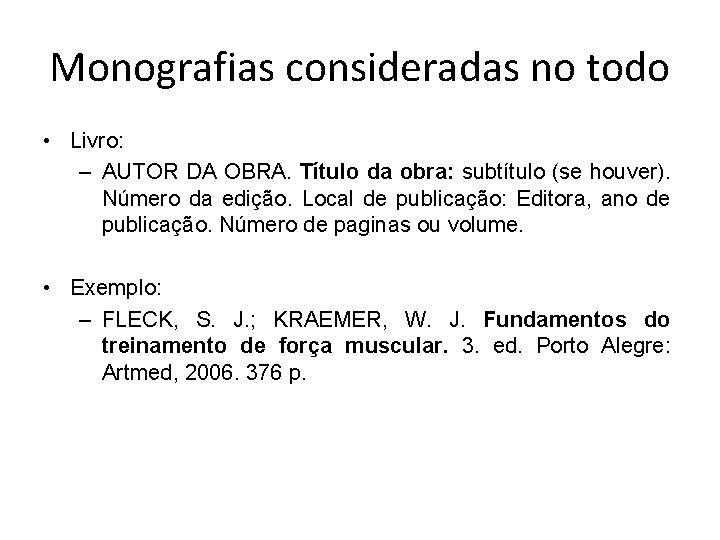 Monografias consideradas no todo • Livro: – AUTOR DA OBRA. Título da obra: subtítulo