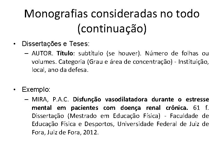 Monografias consideradas no todo (continuação) • Dissertações e Teses: – AUTOR. Título: subtítulo (se