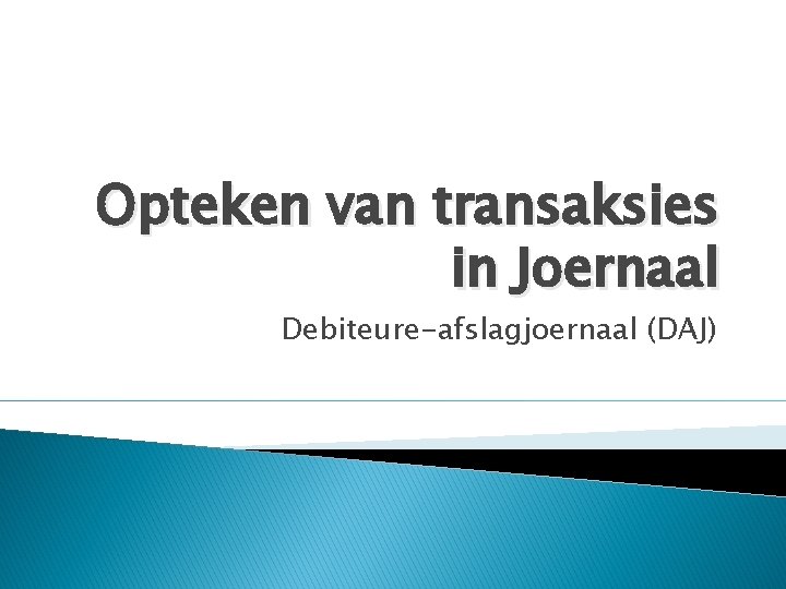 Opteken van transaksies in Joernaal Debiteure-afslagjoernaal (DAJ) 