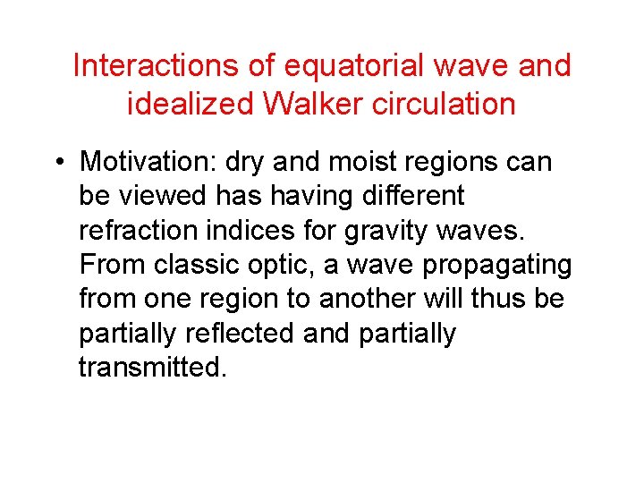 Interactions of equatorial wave and idealized Walker circulation • Motivation: dry and moist regions