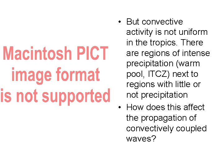  • But convective activity is not uniform in the tropics. There are regions