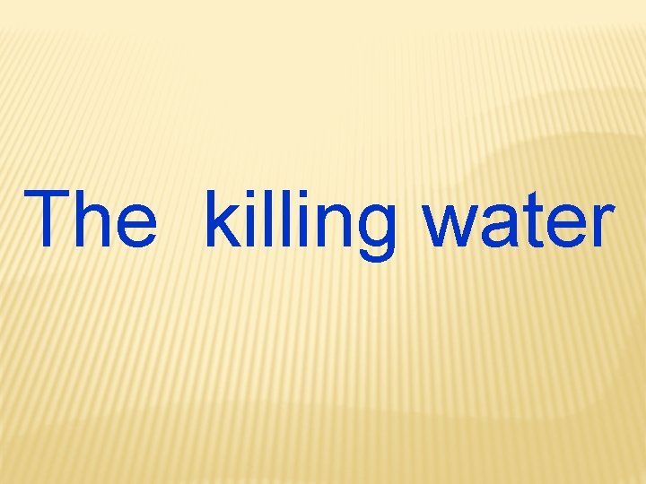 The killing water 