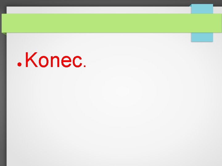 ● Konec. 