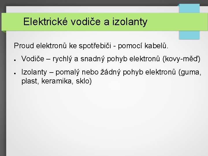 Elektrické vodiče a izolanty Proud elektronů ke spotřebiči - pomocí kabelů. ● ● Vodiče