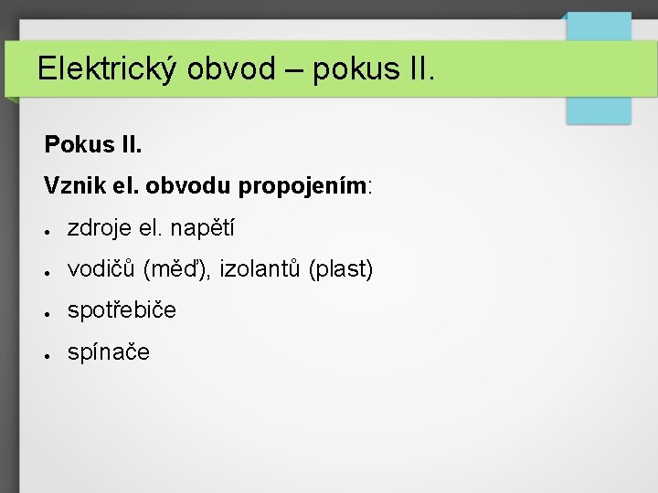 Elektrický obvod – pokus II. Pokus II. Vznik el. obvodu propojením: ● zdroje el.