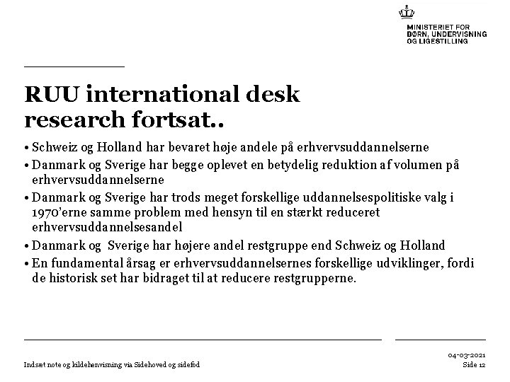 RUU international desk research fortsat. . • Schweiz og Holland har bevaret høje andele