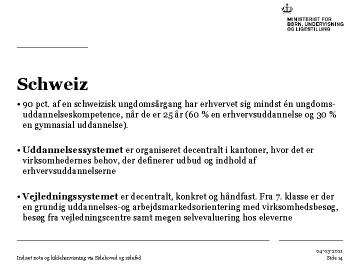 Schweiz • 90 pct. af en schweizisk ungdomsårgang har erhvervet sig mindst én ungdomsuddannelseskompetence,