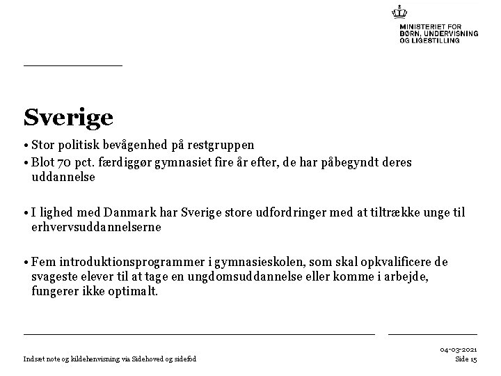 Sverige • Stor politisk bevågenhed på restgruppen • Blot 70 pct. færdiggør gymnasiet fire