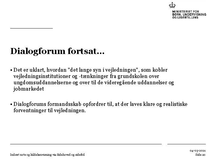 Dialogforum fortsat… • Det er uklart, hvordan ”det lange syn i vejledningen”, som kobler