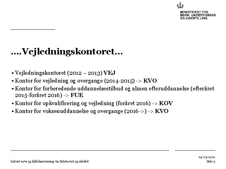 …. Vejledningskontoret… • Vejledningskontoret (2012 – 2013) VEJ • Kontor for vejledning og overgange