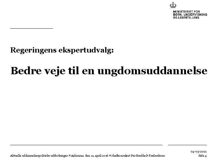 Regeringens ekspertudvalg: Bedre veje til en ungdomsuddannelse Aktuelle uddannelsespolitiske udfordringer ¤ Aabenraa den 11.