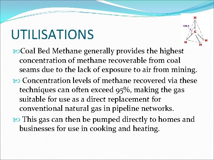 UTILISATIONS Coal Bed Methane generally provides the highest concentration of methane recoverable from coal